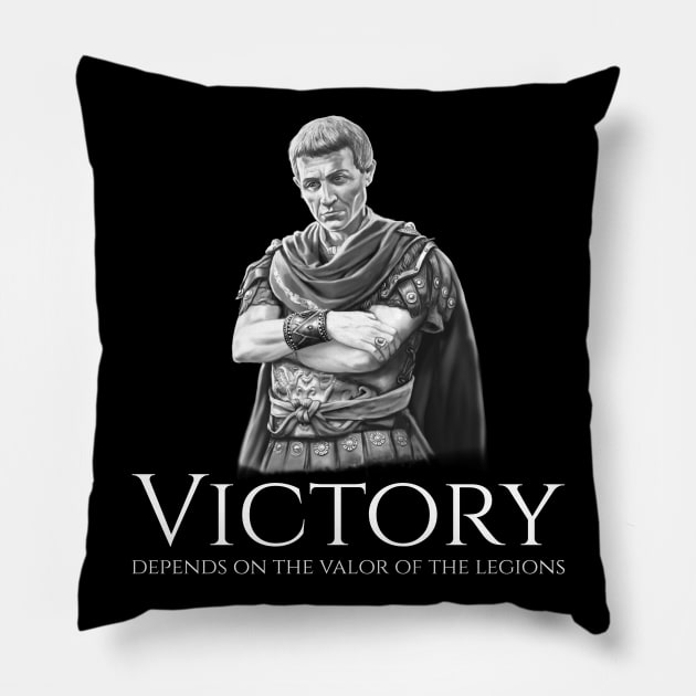 Julius Caesar - Victory Depends On The Valor Of The Legions Pillow by Styr Designs