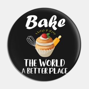 Bake The World A Better Place Pin