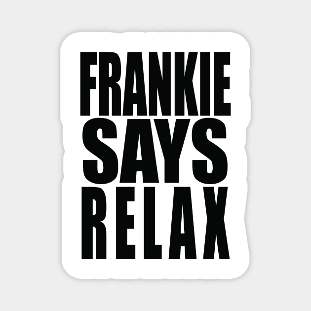 Frankie Says Relax Magnet by paulnelsonesch