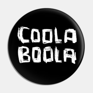 Coola Boola, Dublin slang Pin