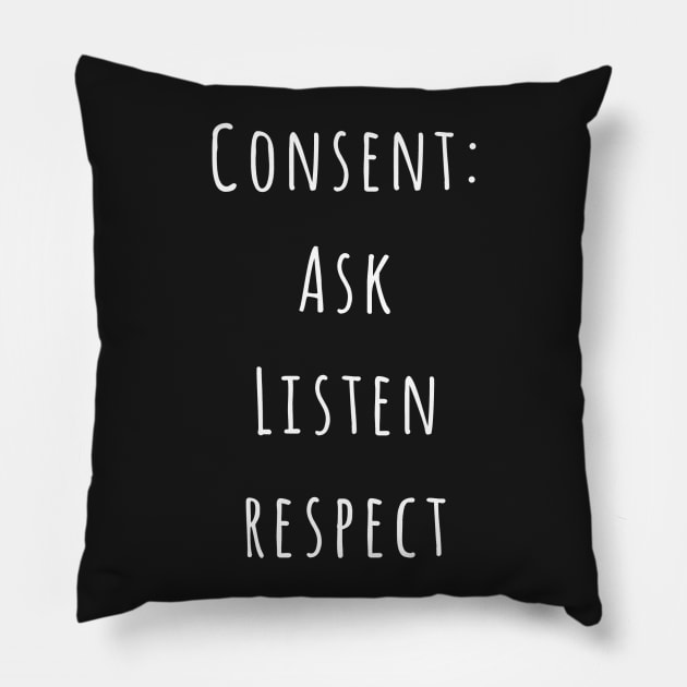Consent: Ask, Listen, Respect Pillow by Letterkentees