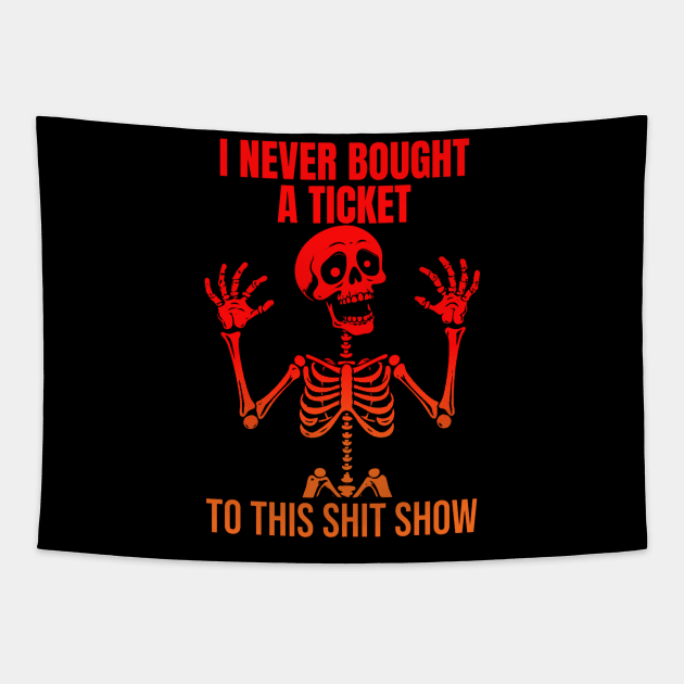 I Never Bought A Ticket To This Shit Show Tapestry by KamineTiyas