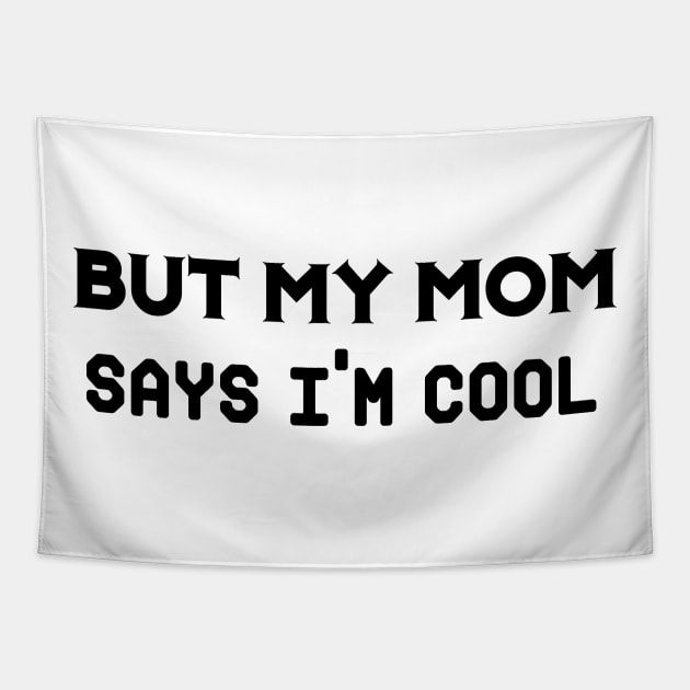 But my mom says i’m cool Tapestry by 101univer.s