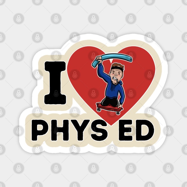 I Love Phys Ed Magnet by Angry Gym Teacher Merch Store