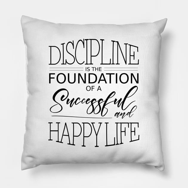 Discipline is the foundation of a successful and happy life Pillow by FlyingWhale369