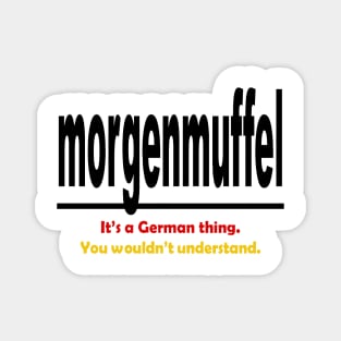 Morgenmuffel - Its A German Thing. You Wouldnt Understand. Magnet