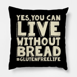 Yes You Can Live Without Bread - Gluten Free Pillow