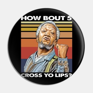 How about  5 cross yo lips Sanford and son funny meme Pin