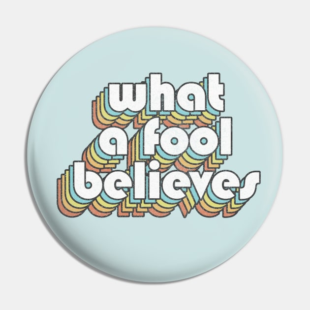 What A Fool Believes /// Retro Faded Style Type Design Pin by DankFutura