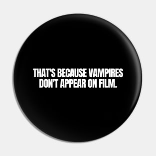 That s Because Vampires Don't Appear On Film, funny joke, black Pin