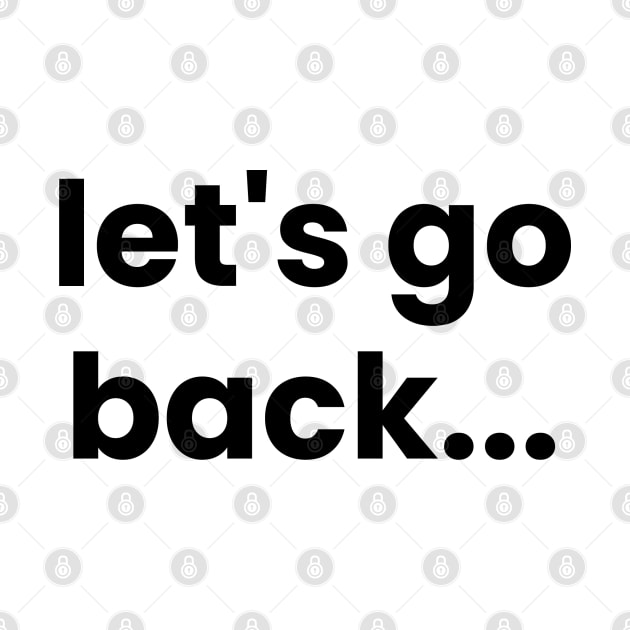 Let's go back typography design, Motivational Design by BrightLightArts