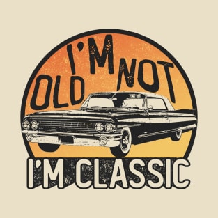 I'm Not Old I'm Classic T-Shirt