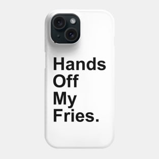 Hands Off My Fries Phone Case