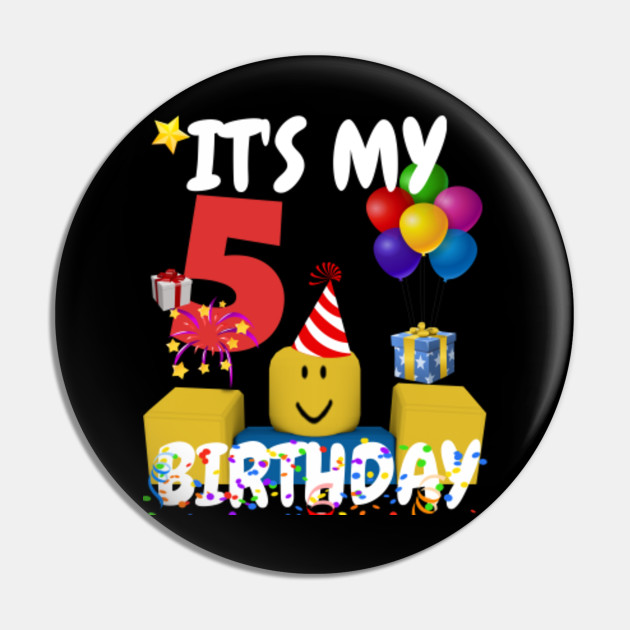 Roblox Noob Birthday Boy It S My 5th Birthday Fun 5 Years Old Gift Roblox Pin Teepublic Au - old roblox badge t shirt