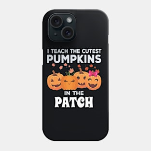 I Teach The Cutest Pumpkins In The Patch Phone Case