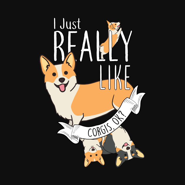 I Just Really Like Corgis, OK? by Psitta