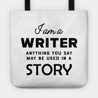 Writer - I am a writer anything you say may used in a story Tote