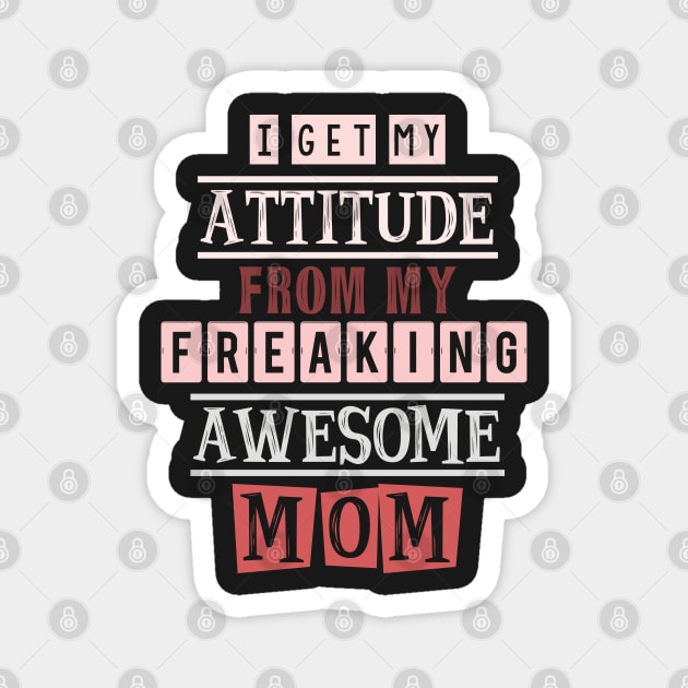 I get my attitude from my mom Magnet by SamridhiVerma18