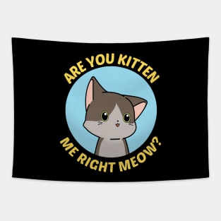 Are You Kitten Me Right Meow - Cute Cat Pun Tapestry