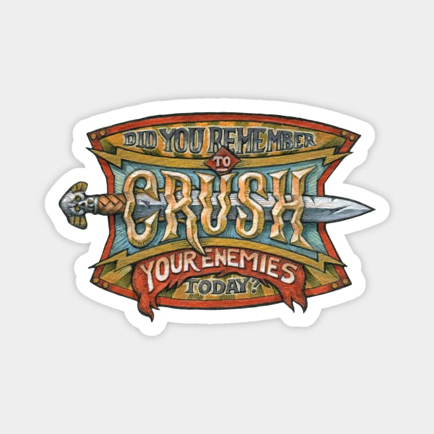 Did you remember to CRUSH your enemies today? Magnet by Kosta Atanasov