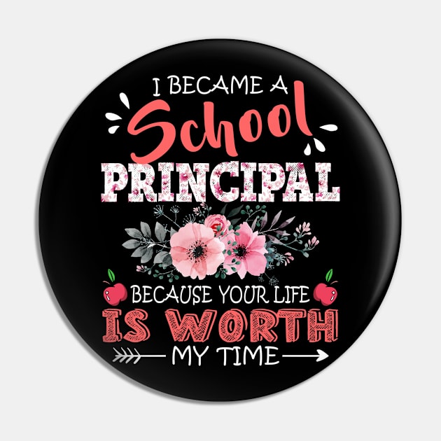 I Became A School principal Because Your Life Is Worth My Time Floral Teacher Mother Gift Pin by Kens Shop