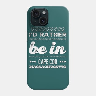 I'd rather be in Cape Cod Massachusetts Cute Vacation Holiday Boston Ma trip Phone Case