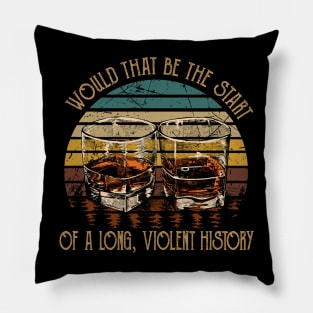 Would That Be The Start Of A Long, Violent History Love Music Cups of Wine Pillow