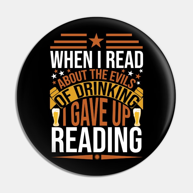 When I Read About The Evils Of Drinking I Gave Up Reading T Shirt For Women Men Pin by Gocnhotrongtoi