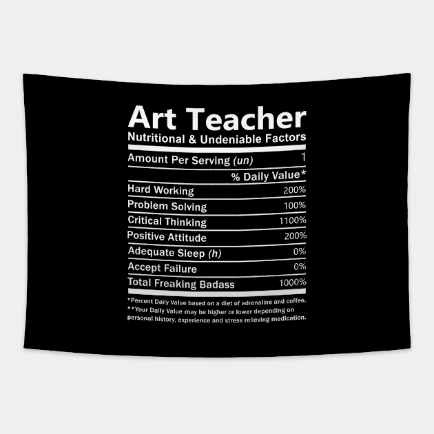 Art Teacher T Shirt - Nutritional and Undeniable Factors Gift Item Tee Tapestry by Ryalgi