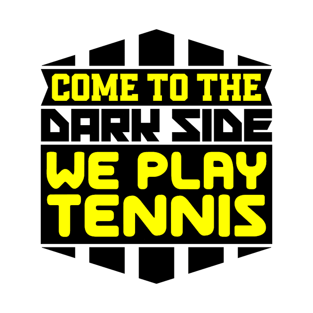 Come to the dark side we play tennis by colorsplash