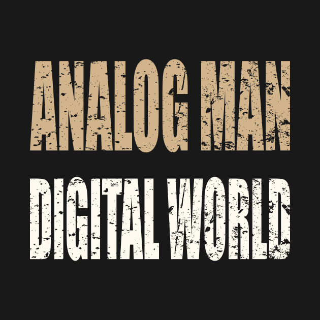 Analog Man Digital World by AlternativeEye