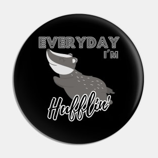 Everyday I'm Hufflin' Pin