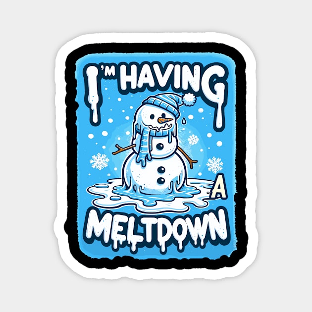 I’m having a meltdown Snowman Winter Holiday Magnet by Fun Planet