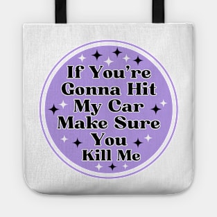 if you’re gonna hit my car make sure you kill me, Funny Car Bumper Tote