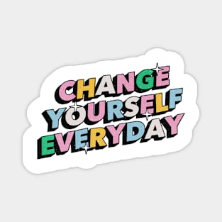 Change yourself everyday - Positive Vibes Motivation Quote Magnet