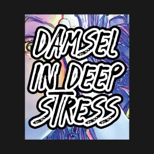 Damsel In Deep Stress T-Shirt