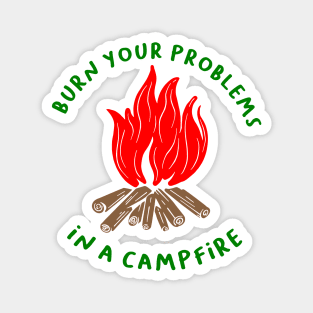 BURN YOUR PROBLEMS IN A CAMPFIRE Magnet