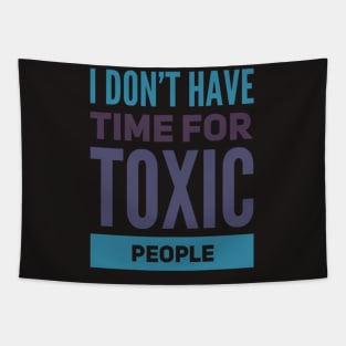 I Dont Have Time For Toxic People Stay Away From Toxic People Remove all toxic people Tapestry