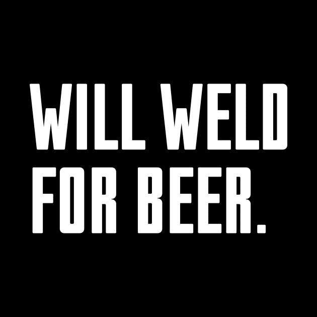 Will Weld For Beer by Riel