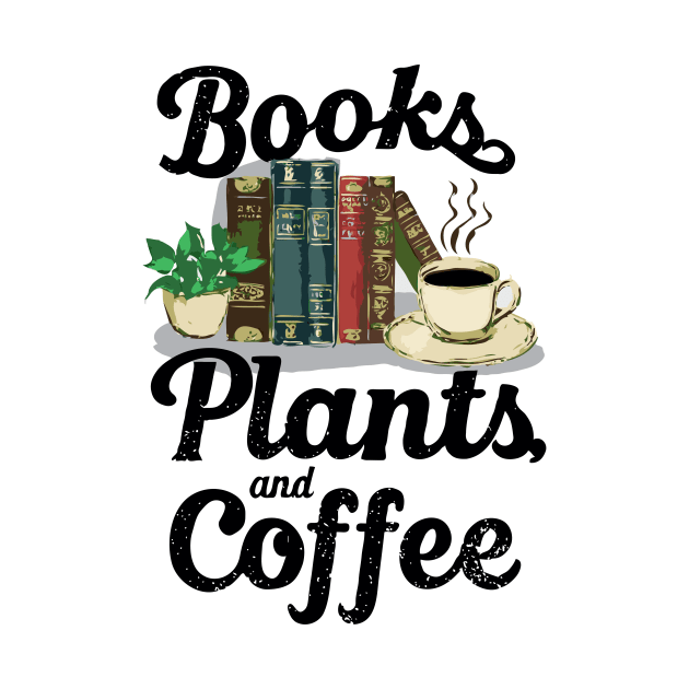 Books Plants And Coffee, Book Lover by Chrislkf