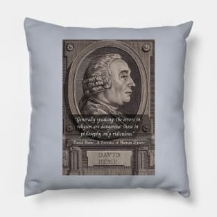 David Hume portrait and quote: Generally speaking, the errors in religion are dangerous; those in philosophy only ridiculous. Pillow