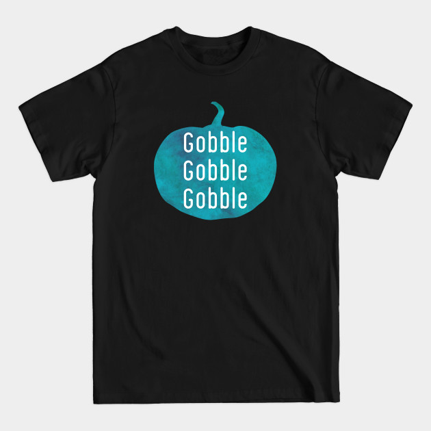 Disover Gobble Gobble Gobble blue punpkin - Gobble Gobble - T-Shirt