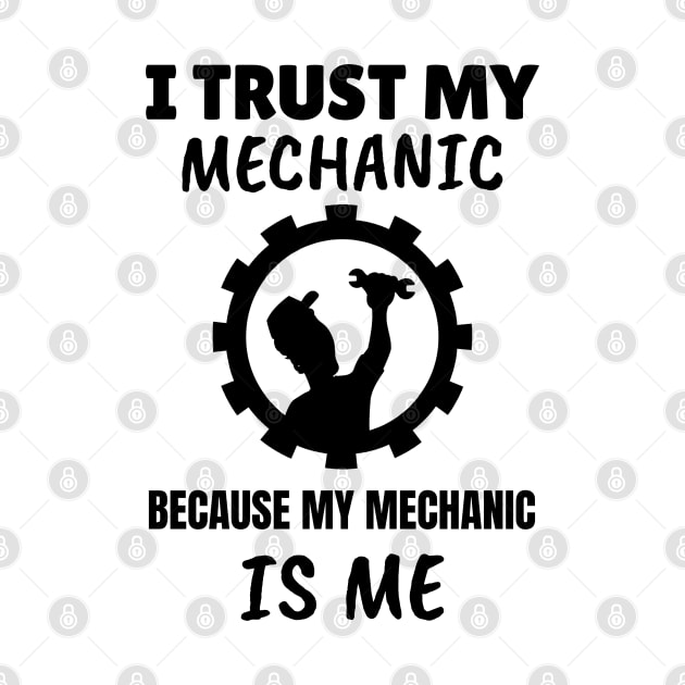 I Trust my Mechanic Because My Mechanic is Me by M is for Max