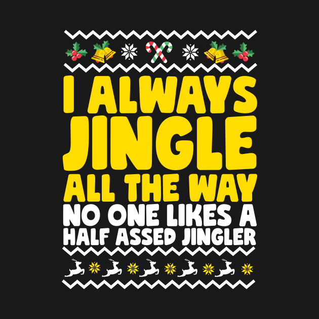 I Always Jingle All The Way Funny Ugly Christmas by thingsandthings