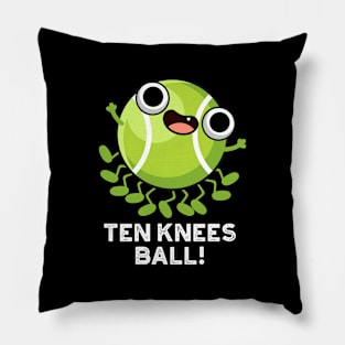 Ten Knees Ball Funny Tennis Pun Pillow