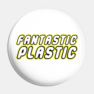 FANTASTIC PLASTIC Pin