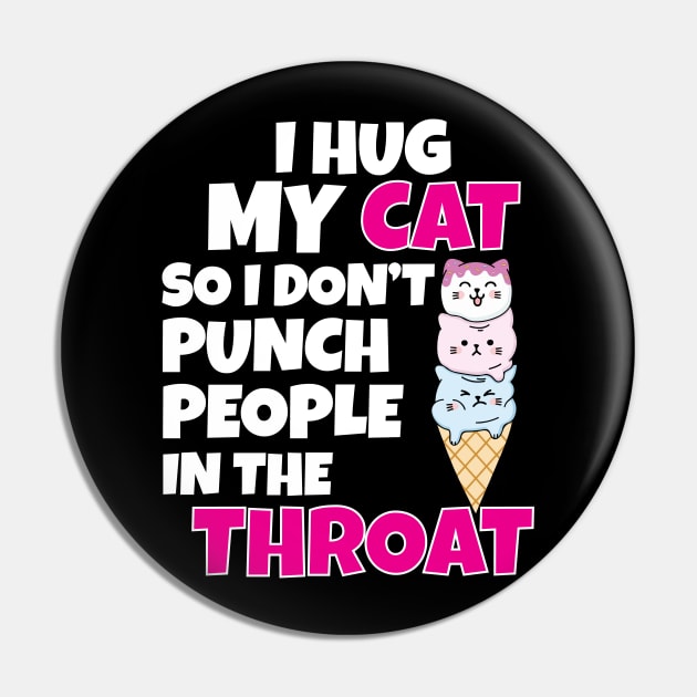 I Hug My Cats So I Don't Punch People In The Throat Pin by Work Memes