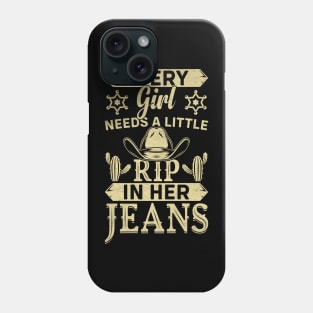 Every Girl Needs A Little Rip In Her Jeans cowboy Phone Case