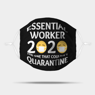 Essential Worker Mask - Essential Worker 2020 The One That Couldn't Quarantine by Fmk1999