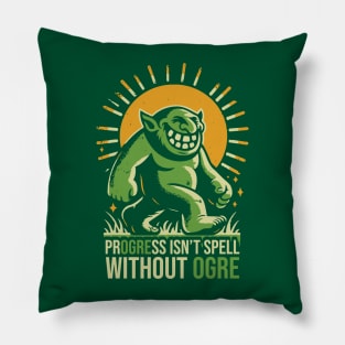 Progress Isn't Spell Without Ogre Pillow